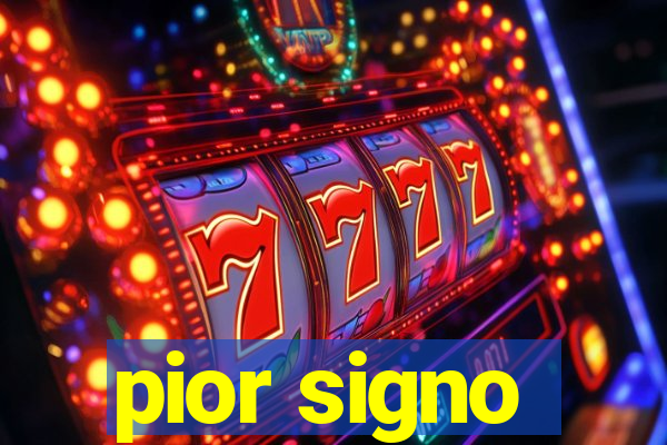 pior signo